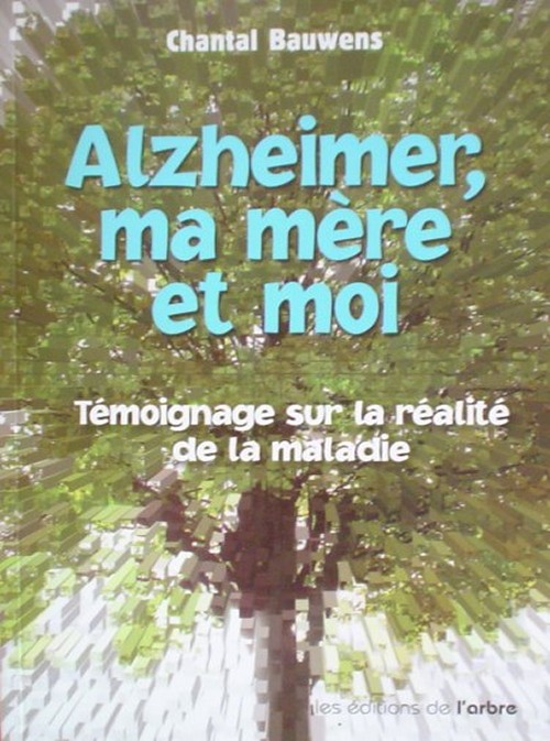 Chantal Bauwens : Alzheimer ma mere et moi